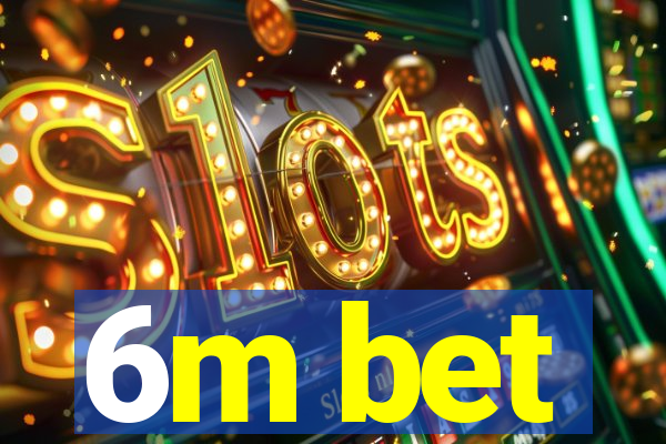 6m bet
